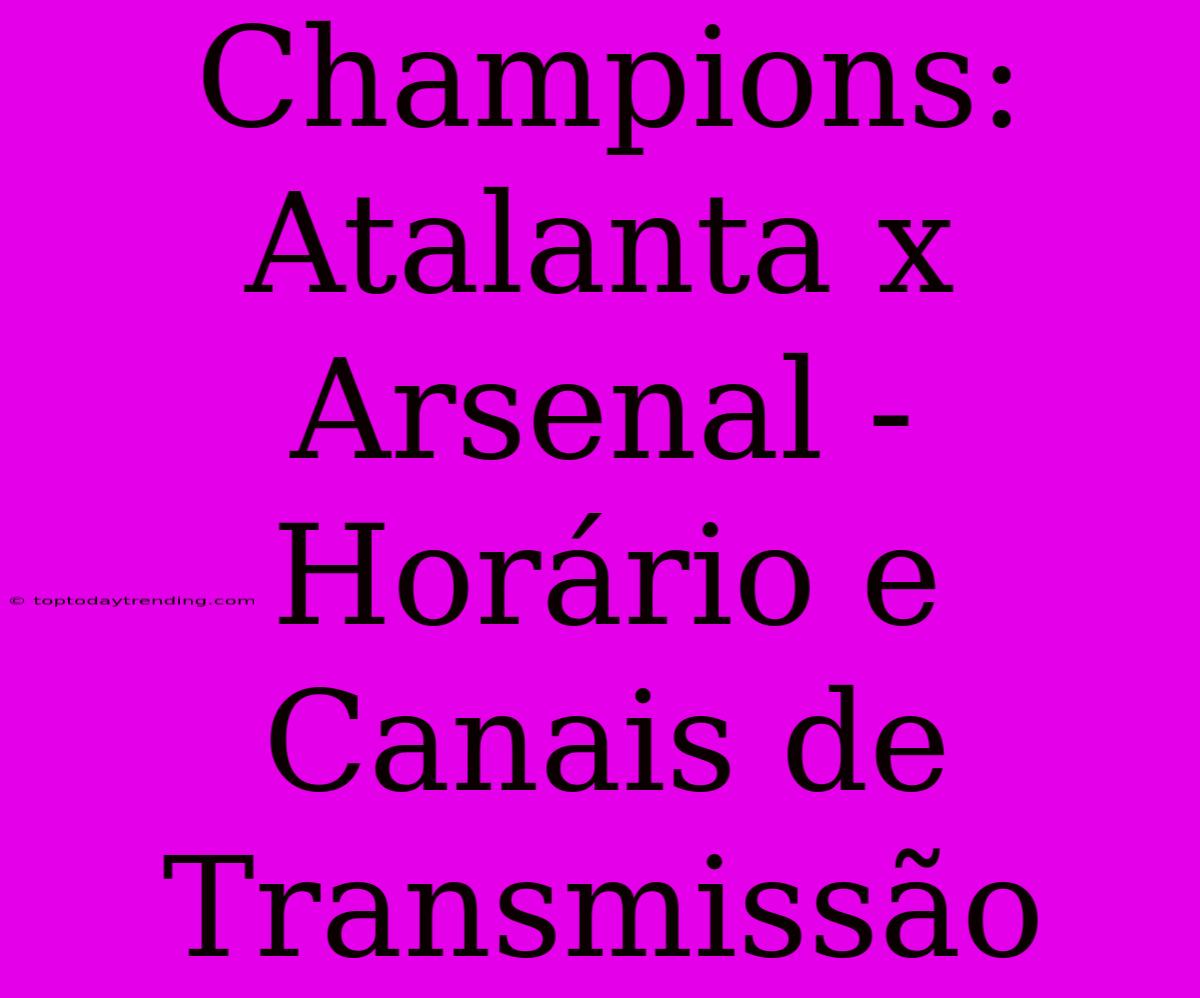 Champions:  Atalanta X Arsenal - Horário E Canais De Transmissão