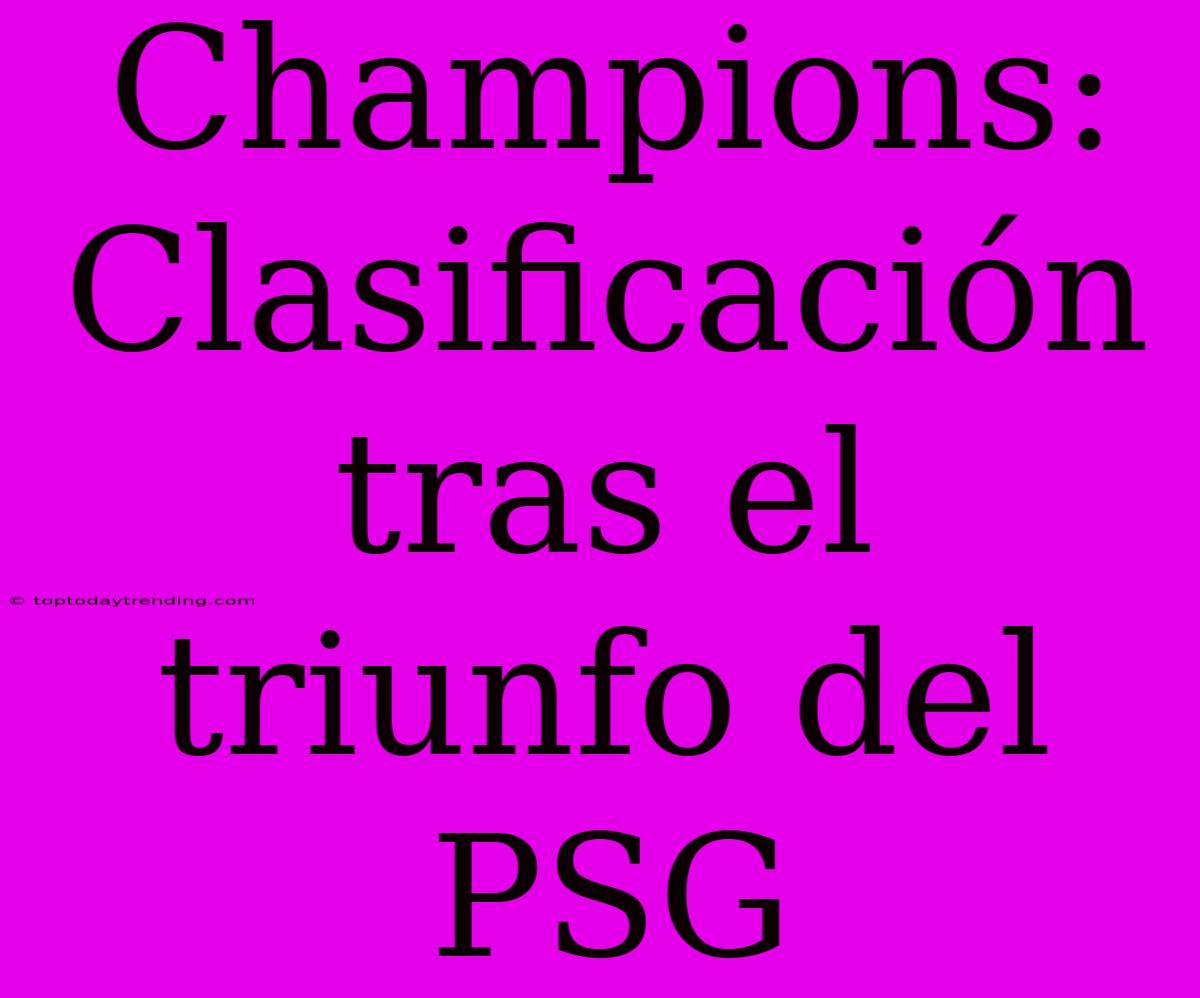 Champions: Clasificación Tras El Triunfo Del PSG