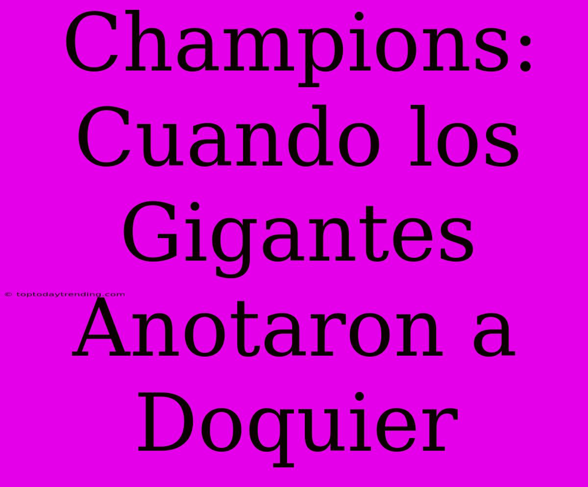 Champions: Cuando Los Gigantes Anotaron A Doquier