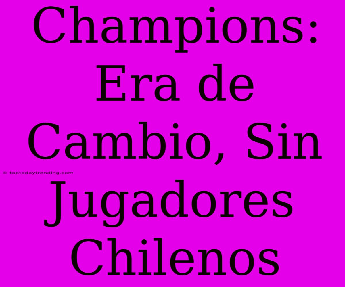 Champions: Era De Cambio, Sin Jugadores Chilenos