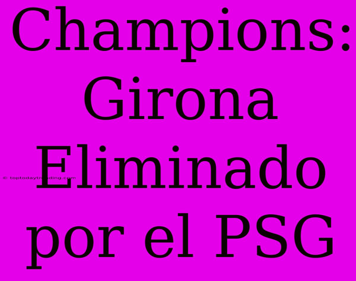 Champions: Girona Eliminado Por El PSG