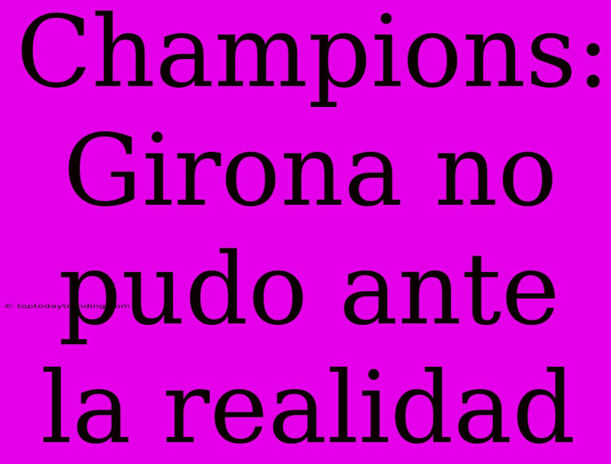 Champions: Girona No Pudo Ante La Realidad