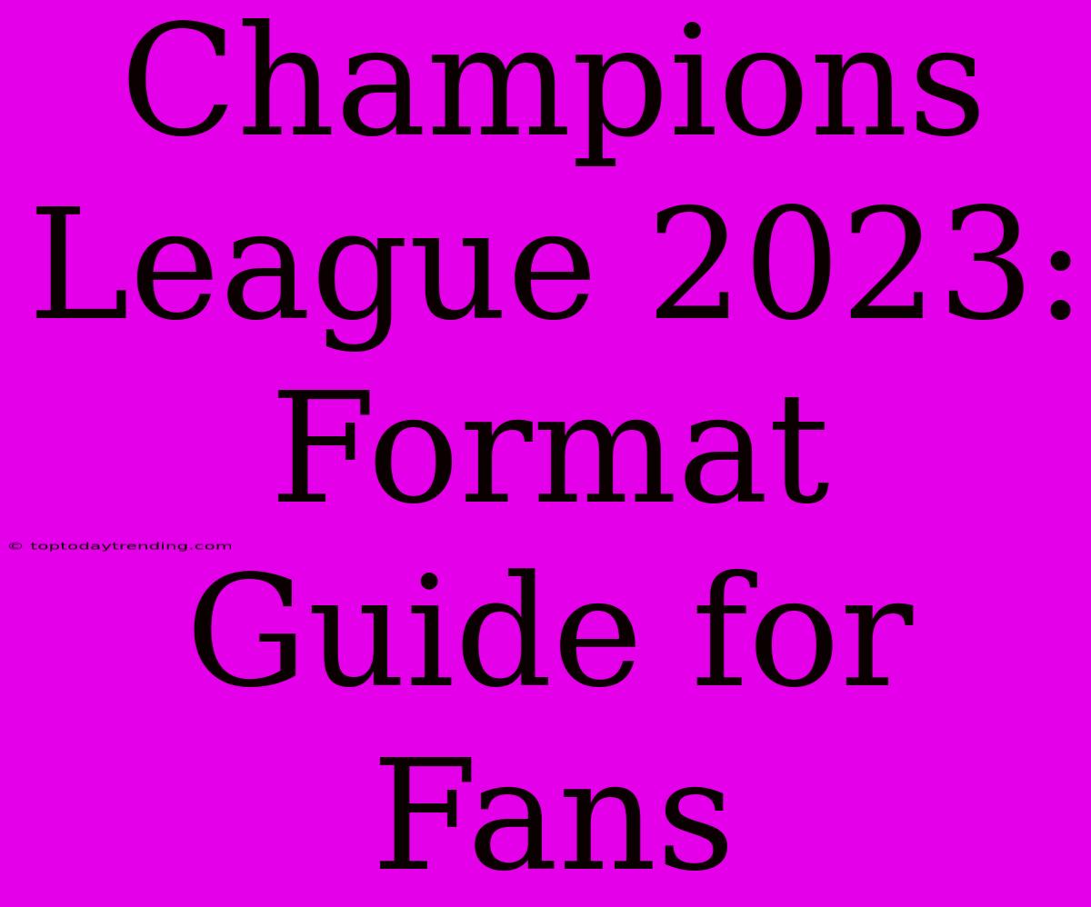 Champions League 2023:  Format Guide For Fans