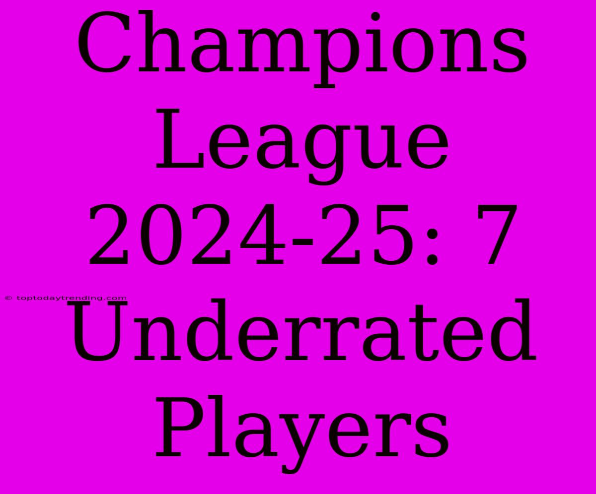 Champions League 2024-25: 7 Underrated Players