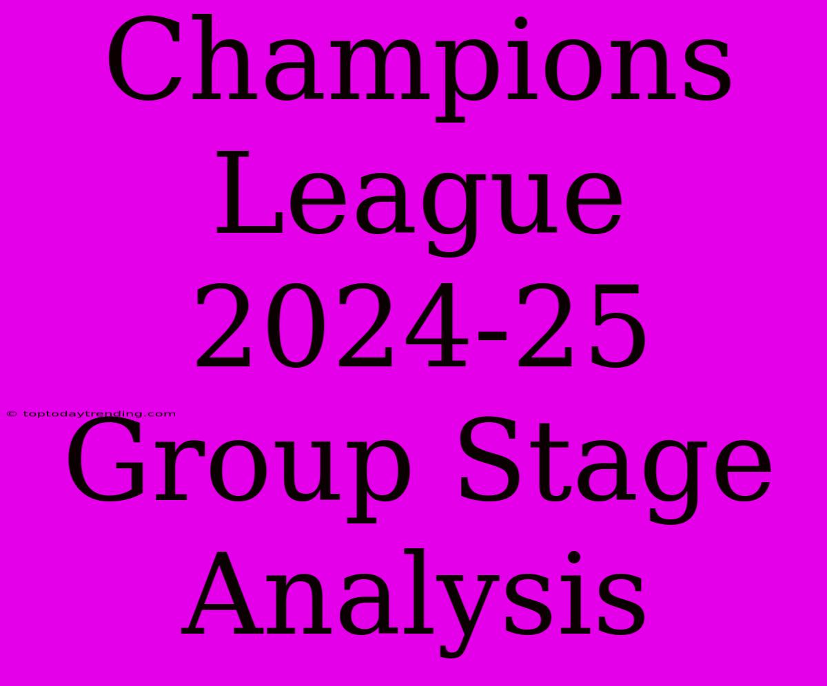 Champions League 2024-25 Group Stage Analysis