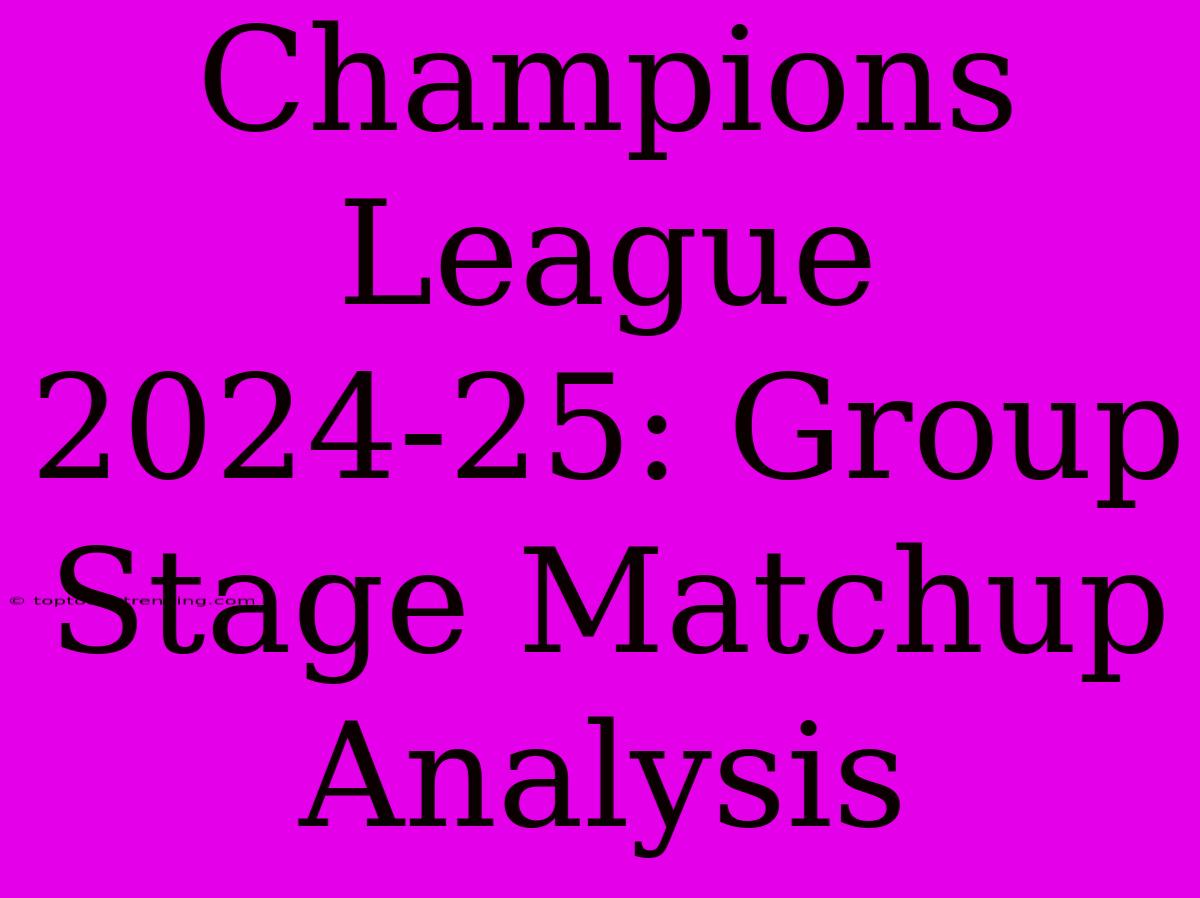 Champions League 2024-25: Group Stage Matchup Analysis