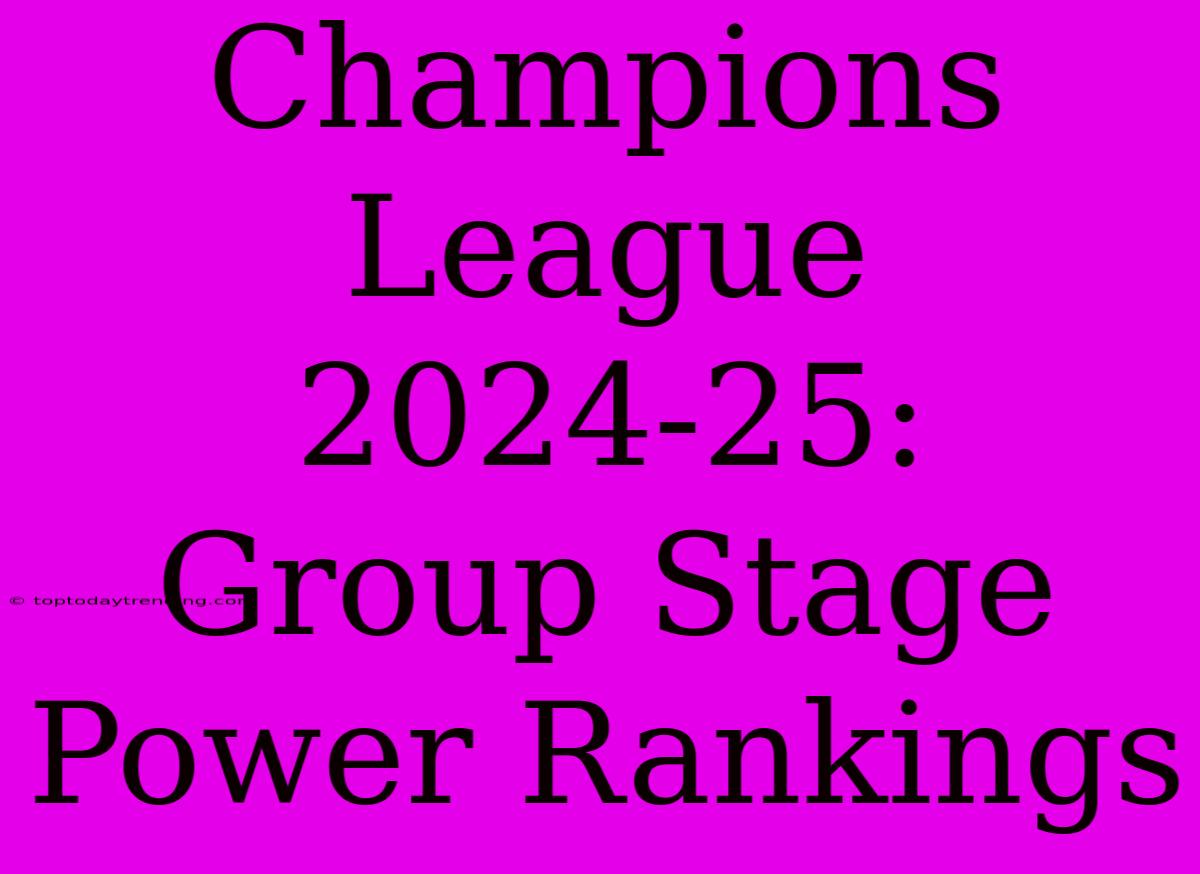 Champions League 2024-25:  Group Stage Power Rankings