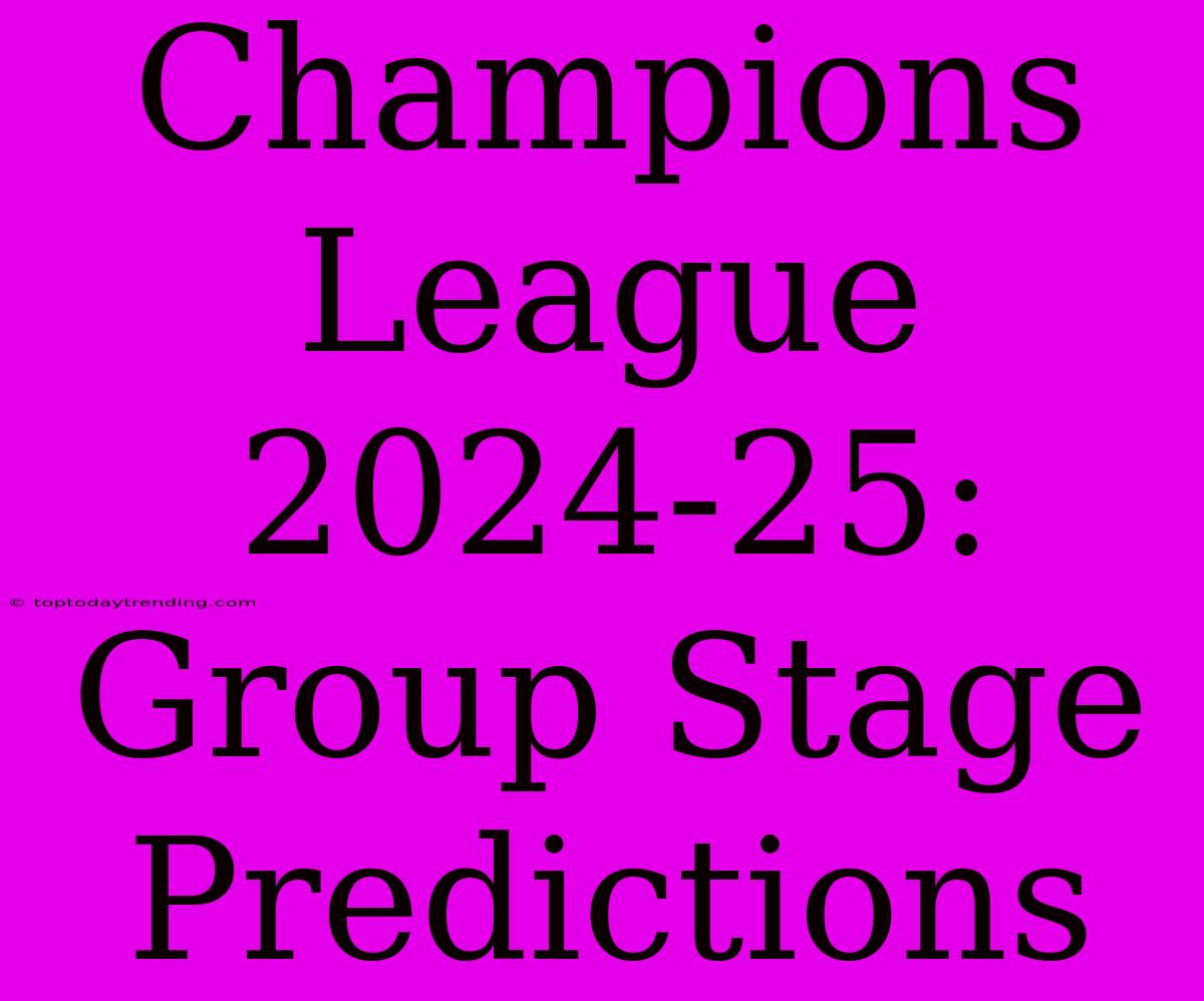 Champions League 2024-25: Group Stage Predictions