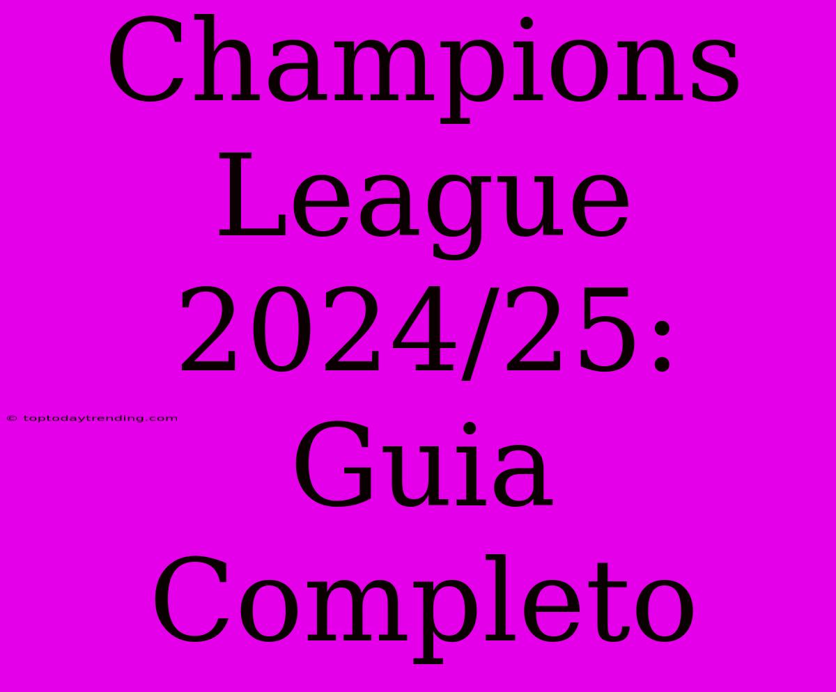 Champions League 2024/25: Guia Completo