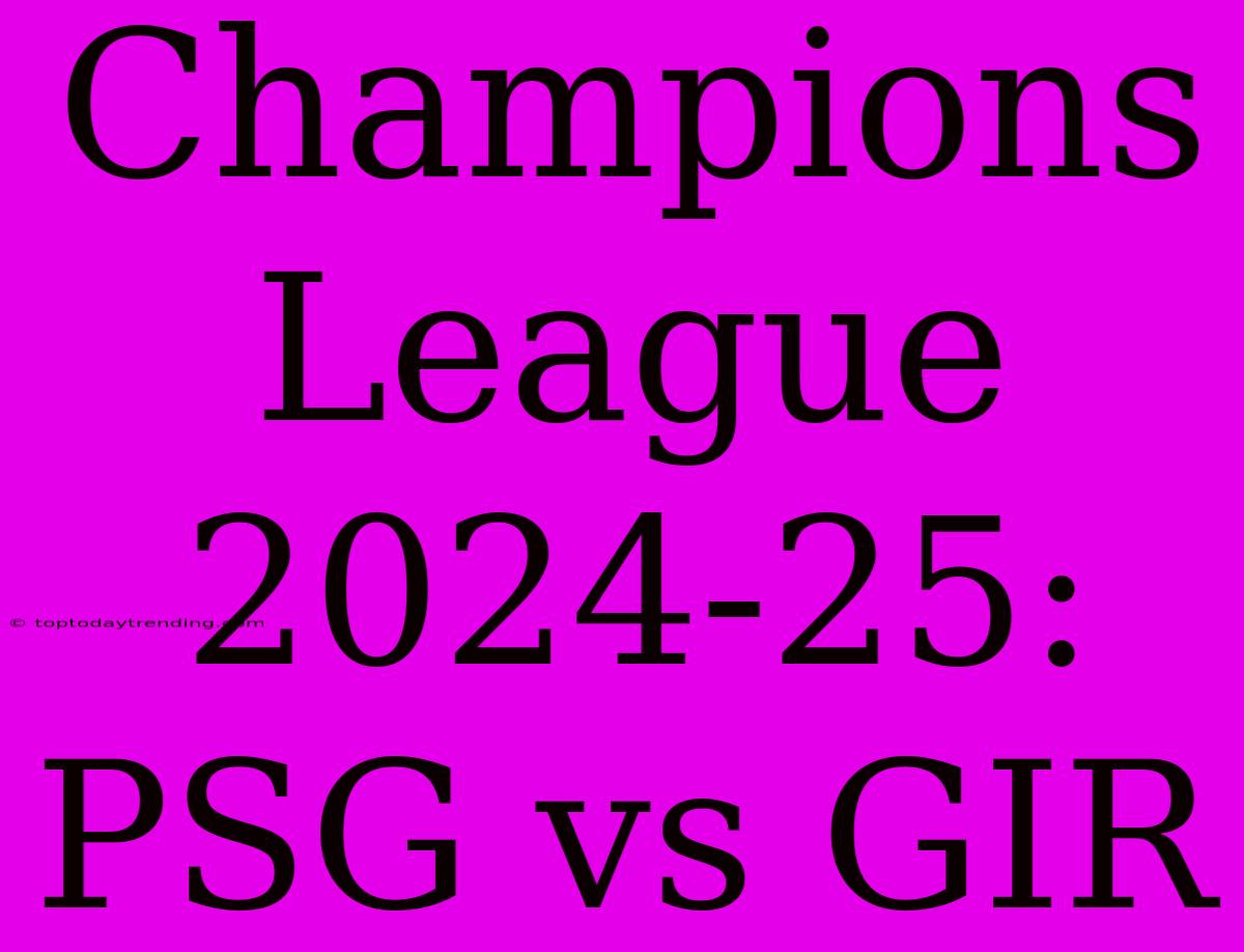 Champions League 2024-25: PSG Vs GIR