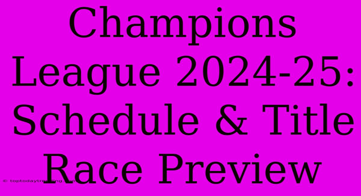 Champions League 2024-25:  Schedule & Title Race Preview