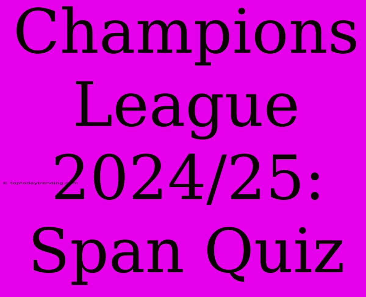 Champions League 2024/25: Span Quiz