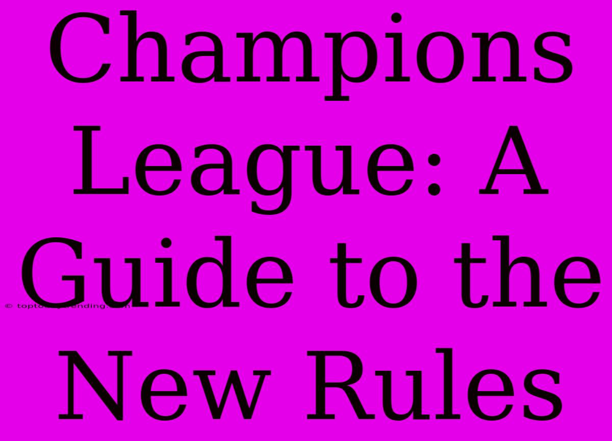 Champions League: A Guide To The New Rules