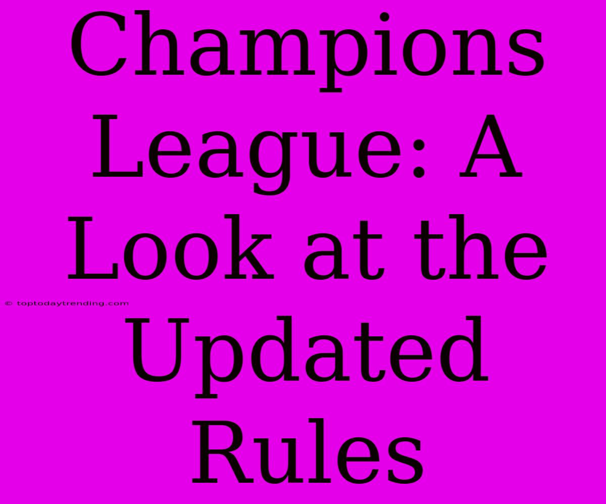 Champions League: A Look At The Updated Rules