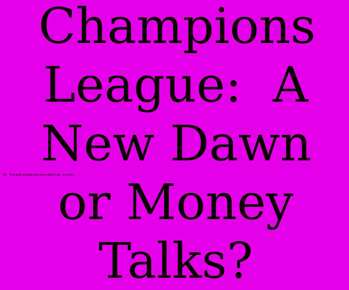 Champions League:  A New Dawn Or Money Talks?