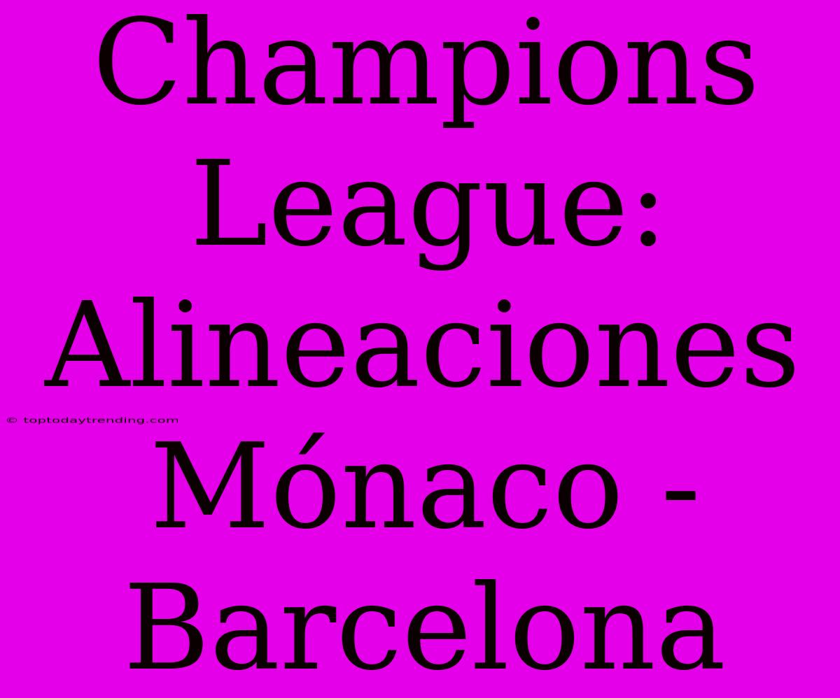 Champions League: Alineaciones Mónaco - Barcelona