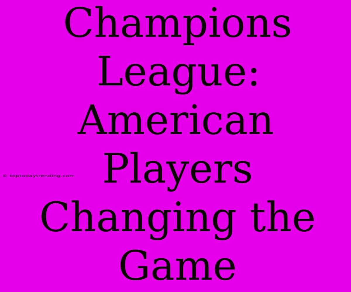 Champions League:  American Players Changing The Game