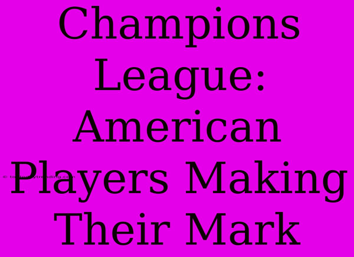 Champions League:  American Players Making Their Mark