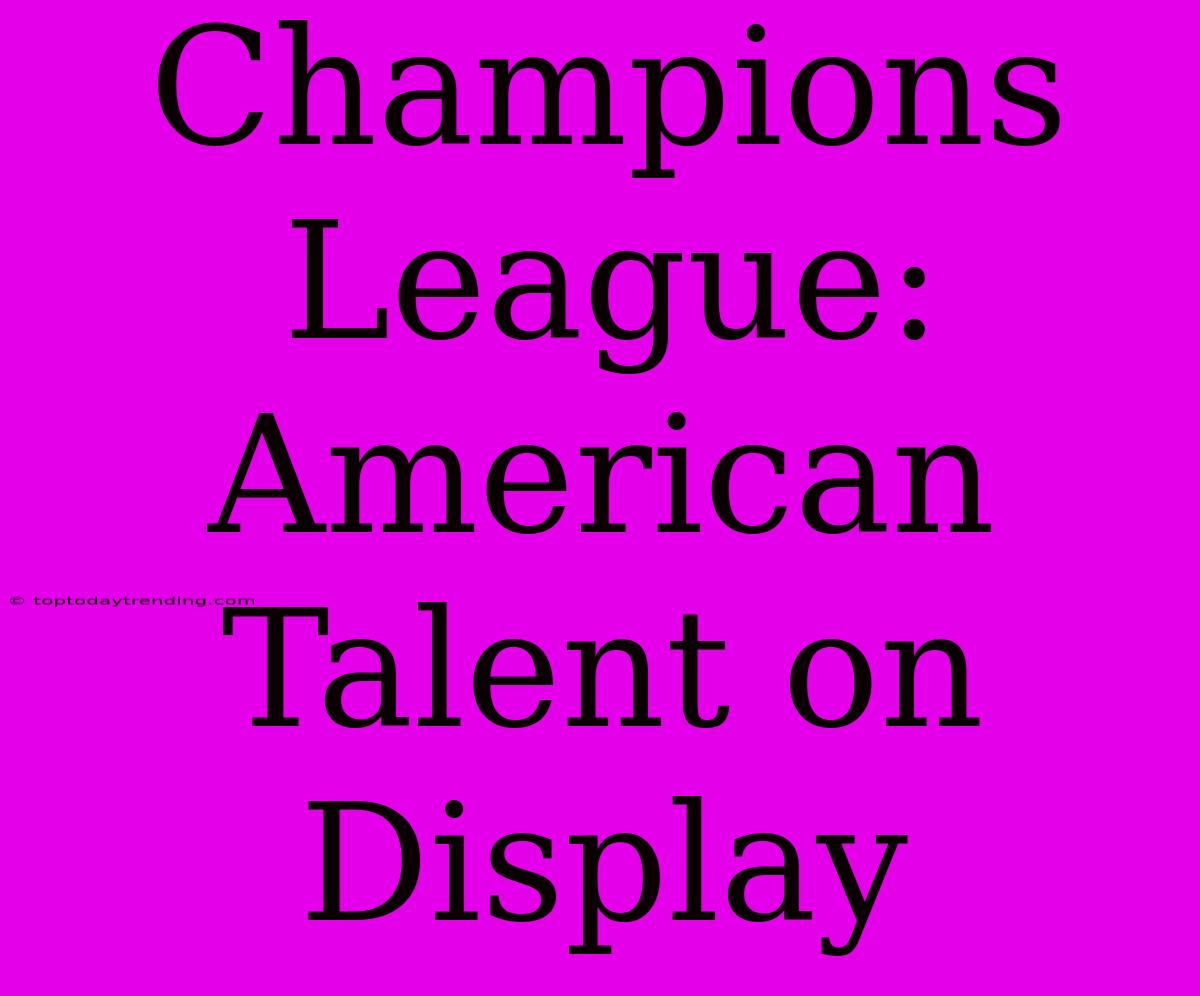 Champions League:  American Talent On Display