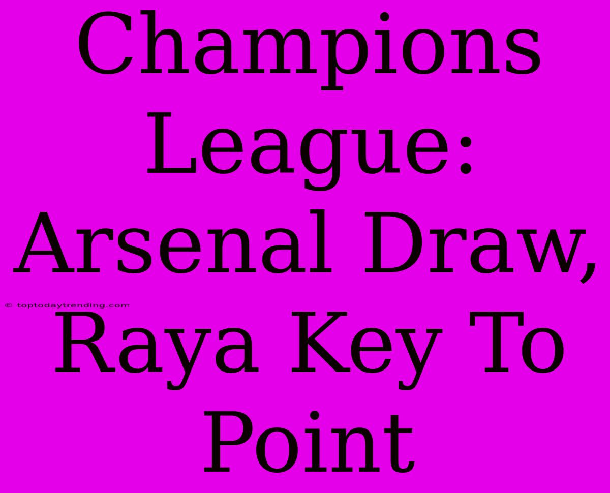 Champions League: Arsenal Draw, Raya Key To Point