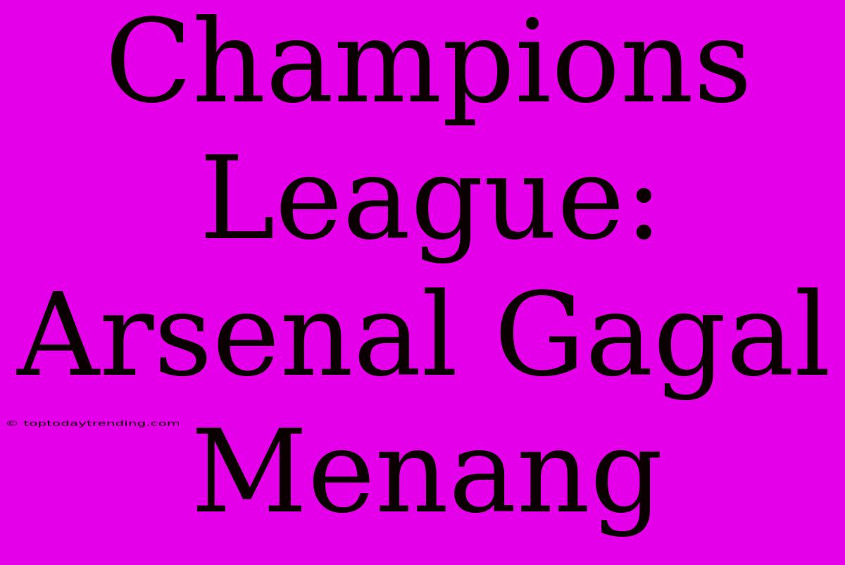 Champions League: Arsenal Gagal Menang