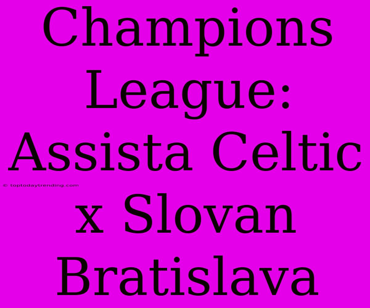 Champions League: Assista Celtic X Slovan Bratislava