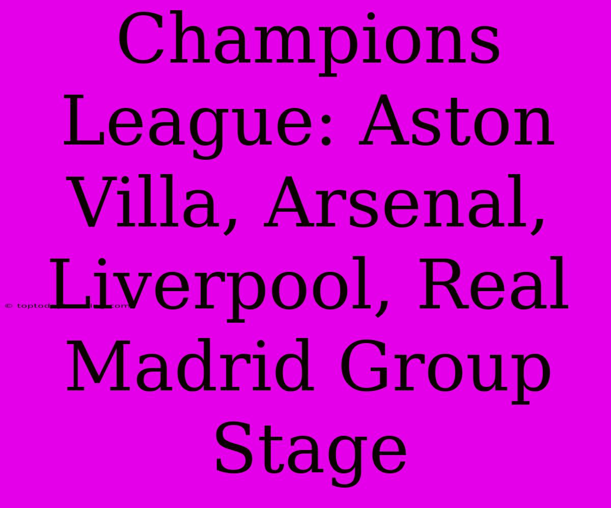 Champions League: Aston Villa, Arsenal, Liverpool, Real Madrid Group Stage