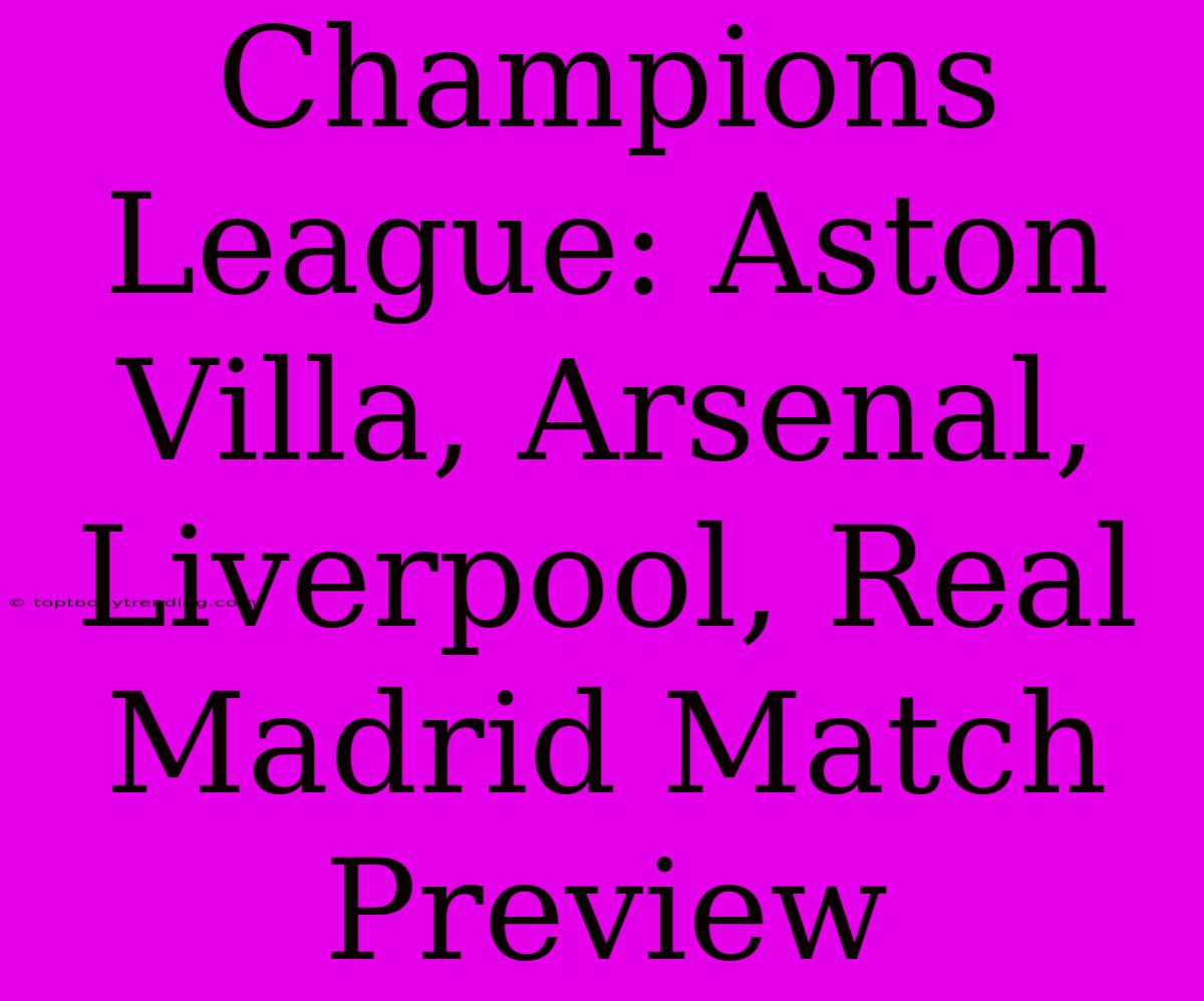 Champions League: Aston Villa, Arsenal, Liverpool, Real Madrid Match Preview