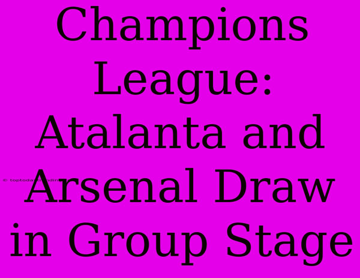 Champions League: Atalanta And Arsenal Draw In Group Stage