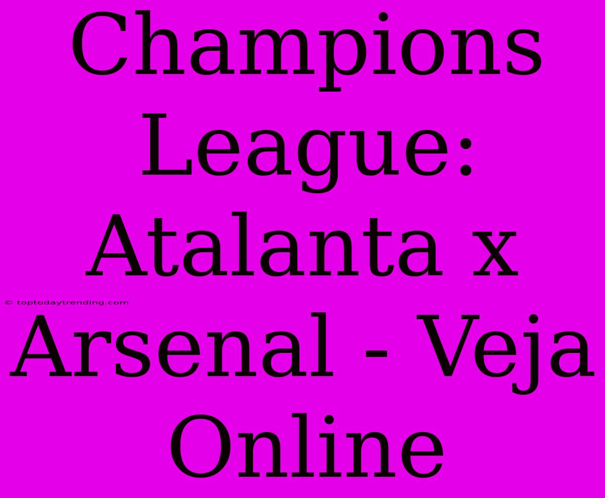 Champions League: Atalanta X Arsenal - Veja Online