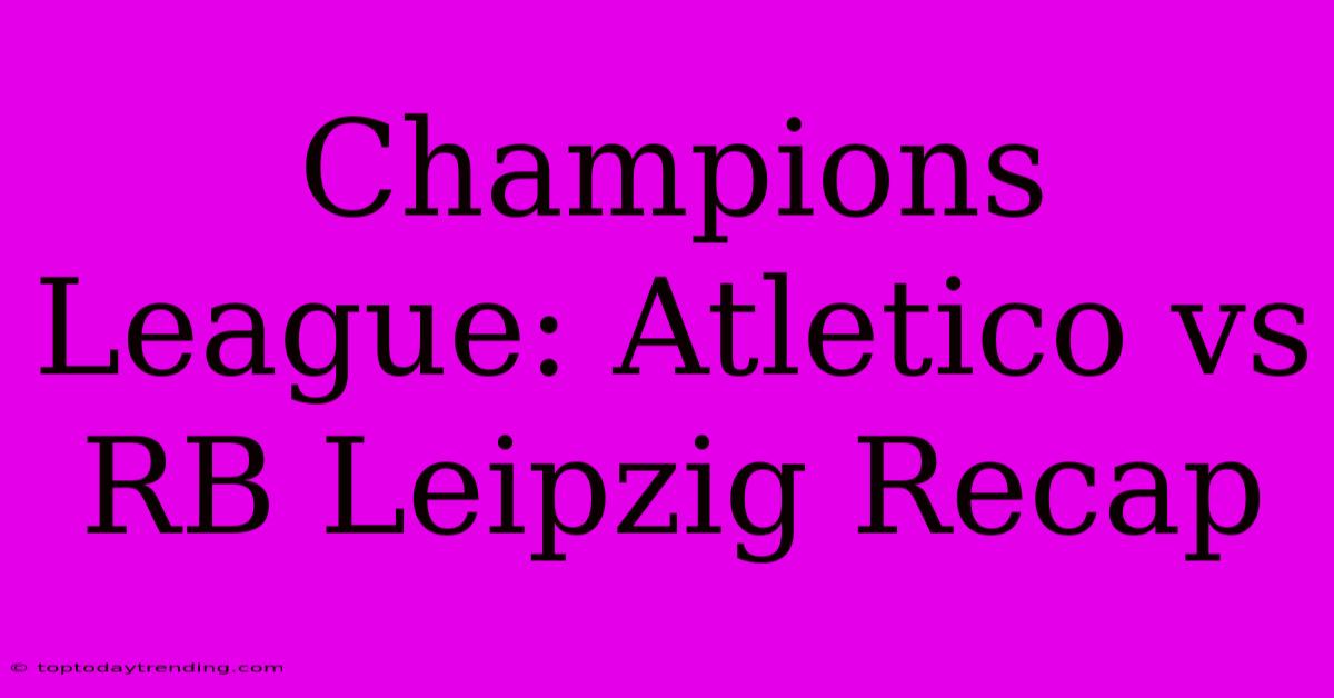 Champions League: Atletico Vs RB Leipzig Recap