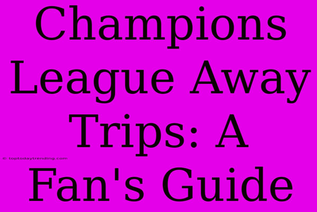 Champions League Away Trips: A Fan's Guide