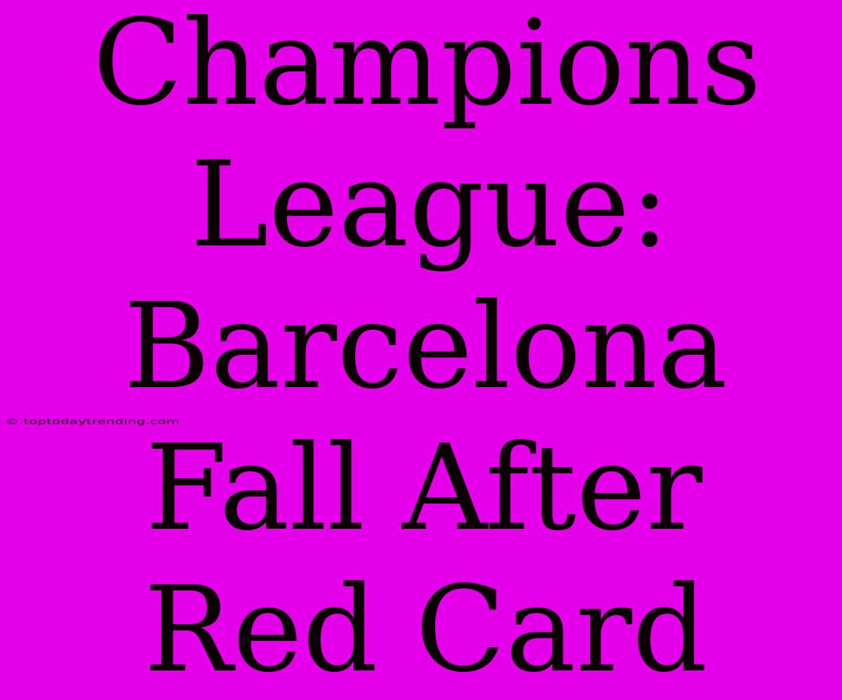 Champions League: Barcelona Fall After Red Card