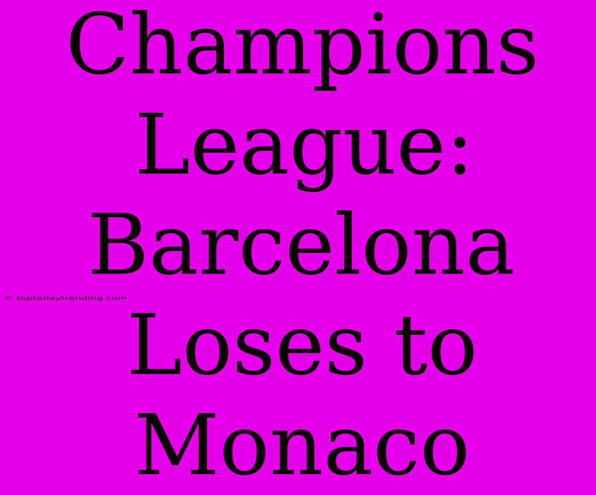 Champions League: Barcelona Loses To Monaco