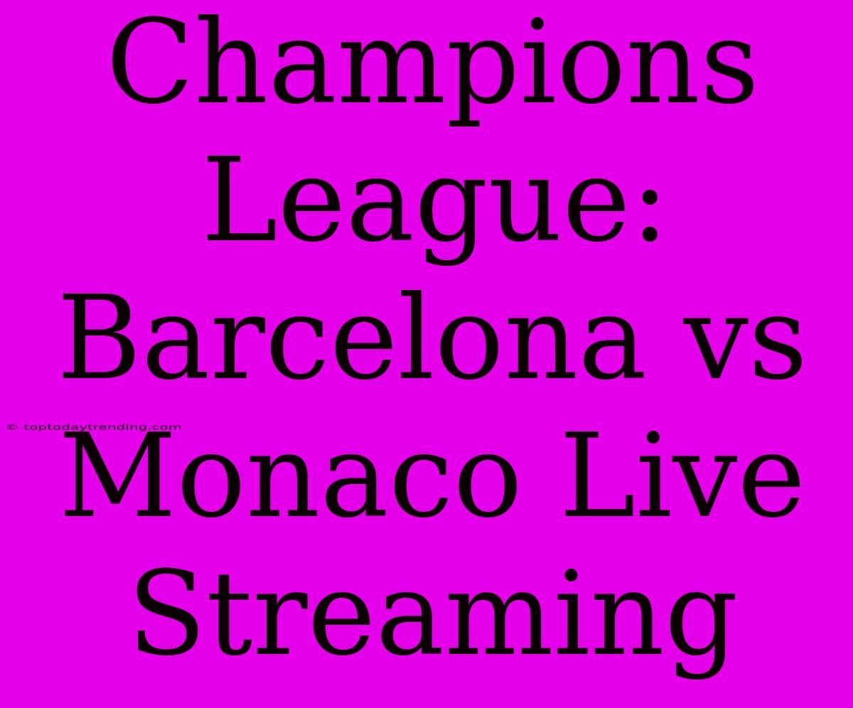 Champions League: Barcelona Vs Monaco Live Streaming