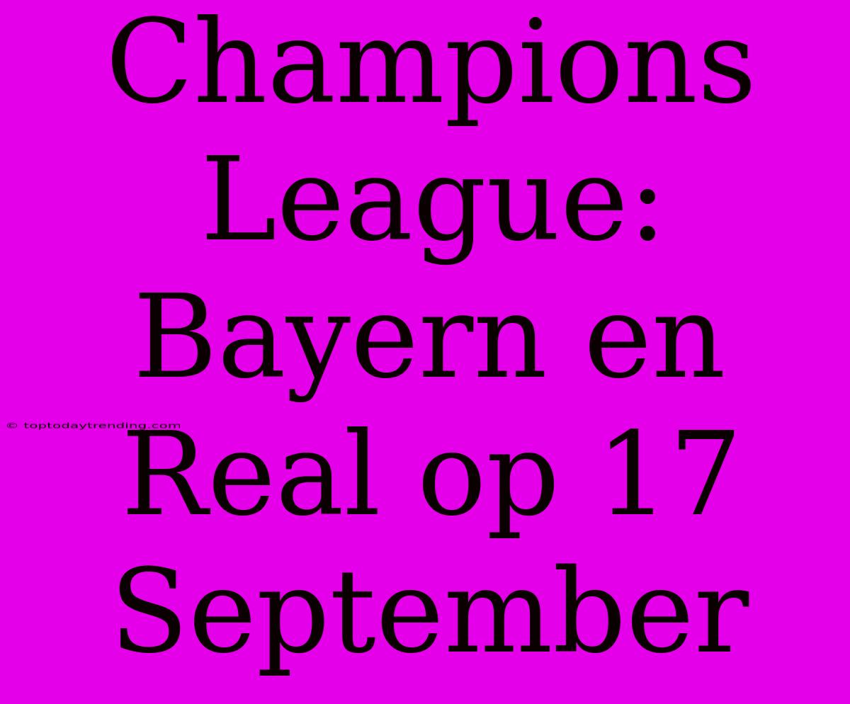 Champions League: Bayern En Real Op 17 September