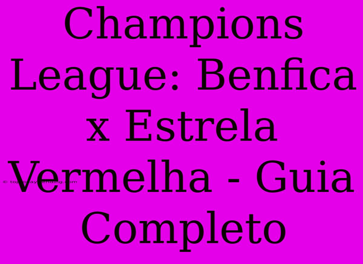 Champions League: Benfica X Estrela Vermelha - Guia Completo