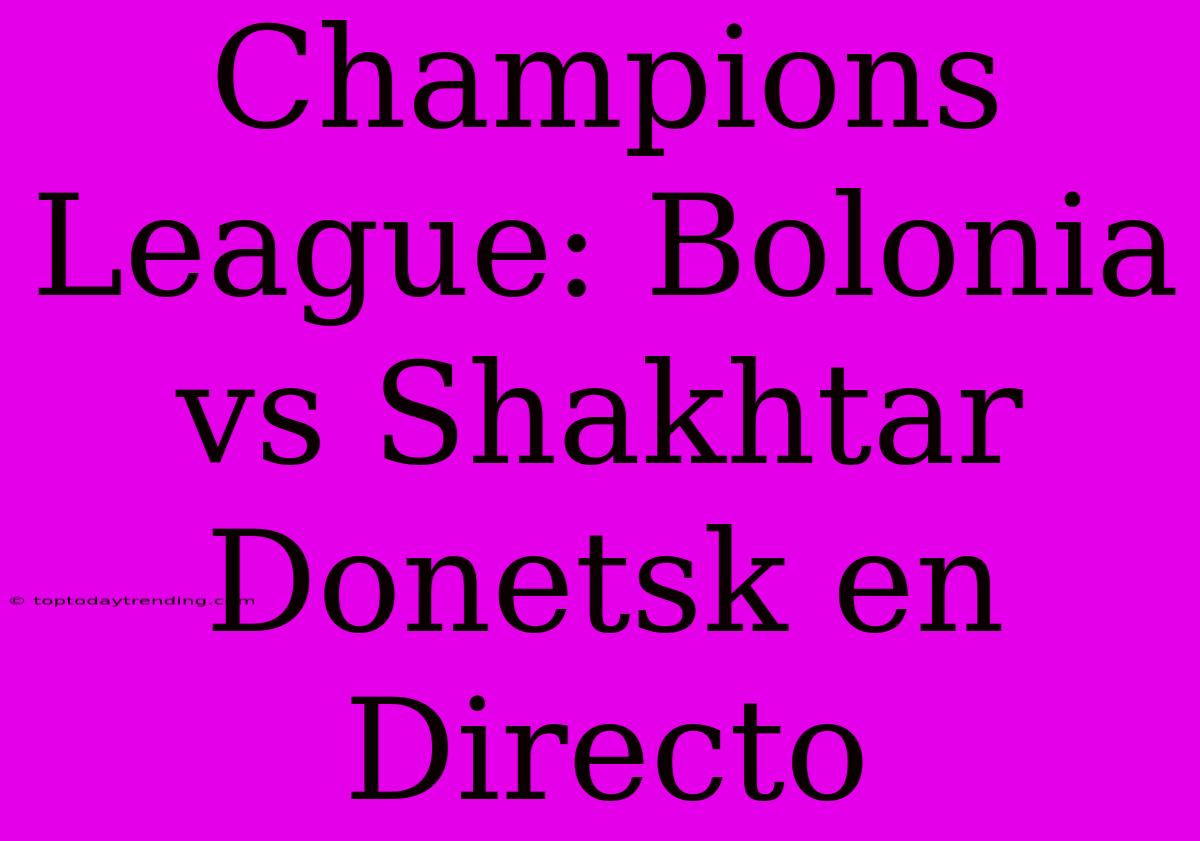 Champions League: Bolonia Vs Shakhtar Donetsk En Directo