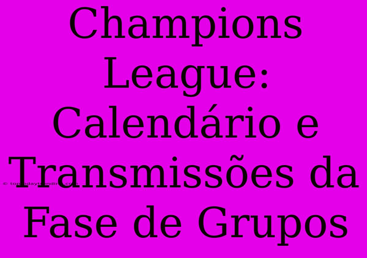 Champions League: Calendário E Transmissões Da Fase De Grupos