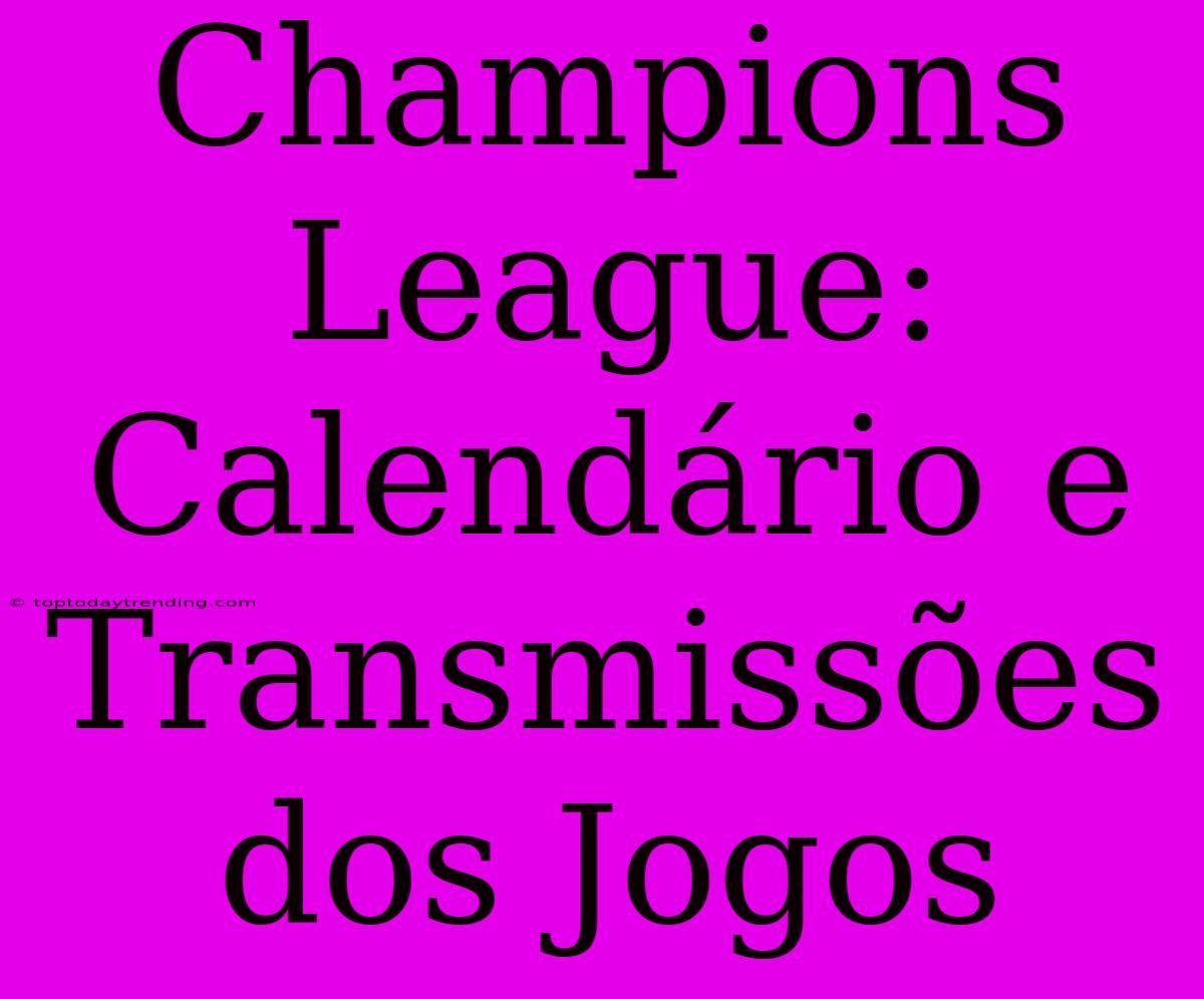 Champions League: Calendário E Transmissões Dos Jogos