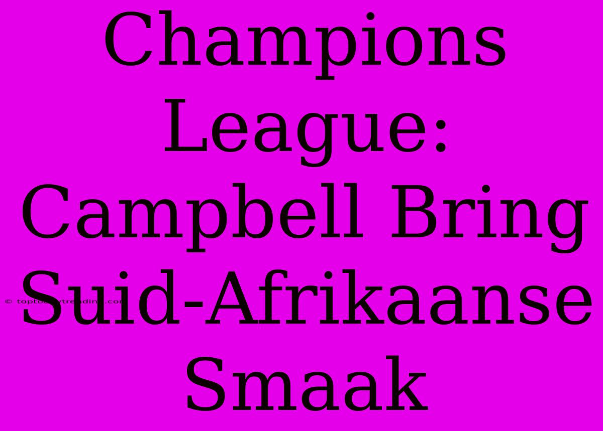 Champions League: Campbell Bring Suid-Afrikaanse Smaak