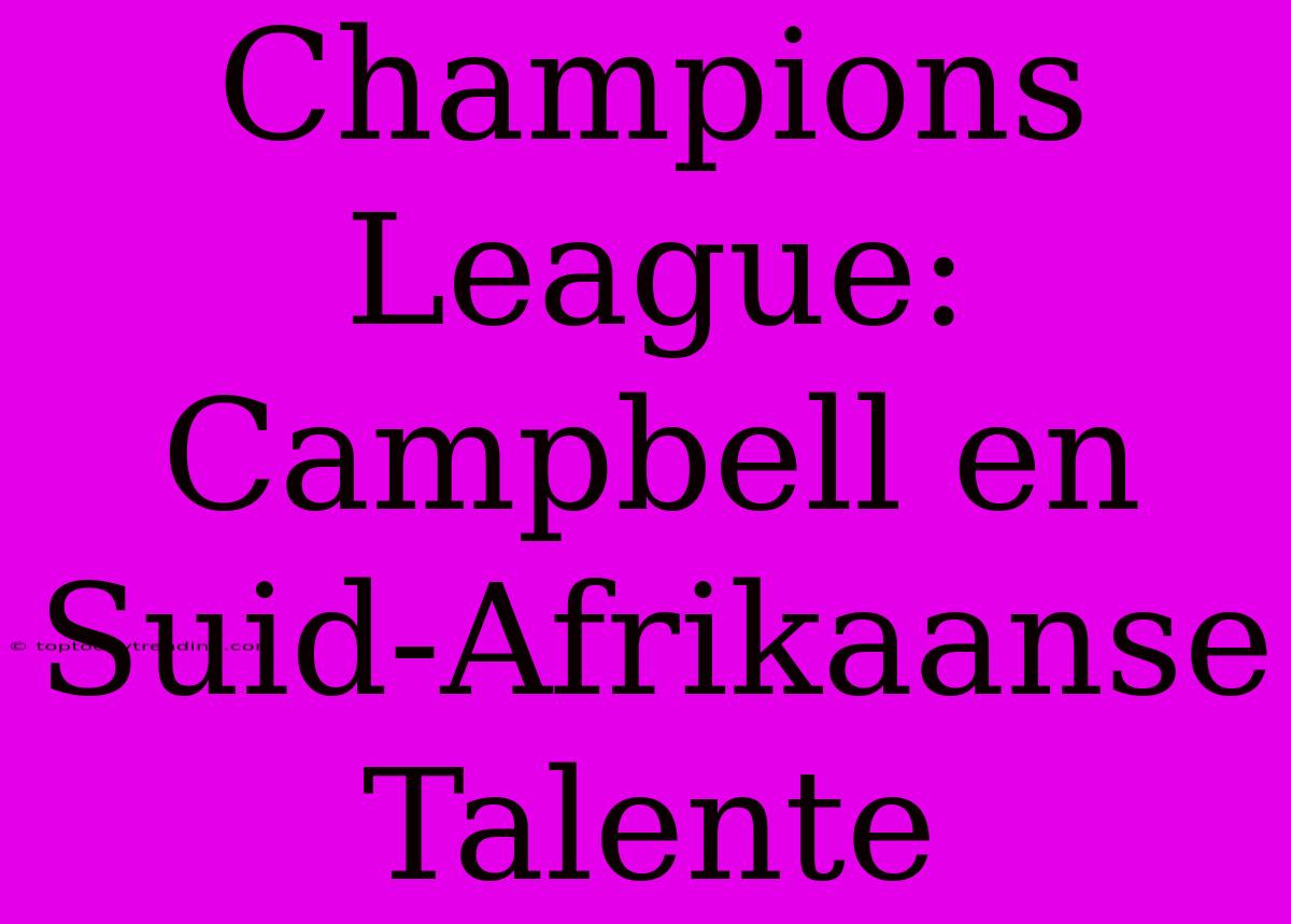 Champions League: Campbell En Suid-Afrikaanse Talente