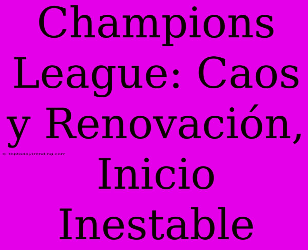 Champions League: Caos Y Renovación, Inicio Inestable