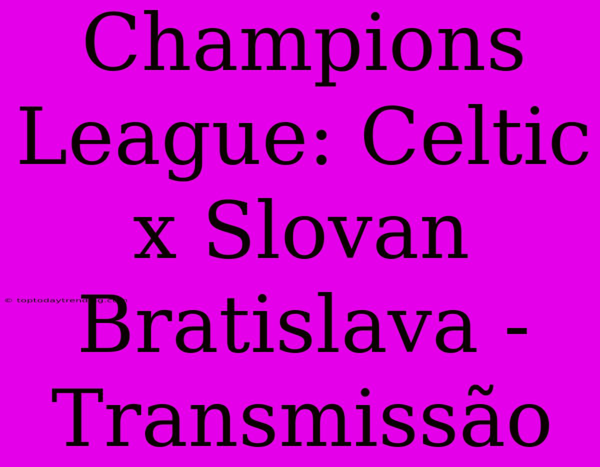 Champions League: Celtic X Slovan Bratislava - Transmissão