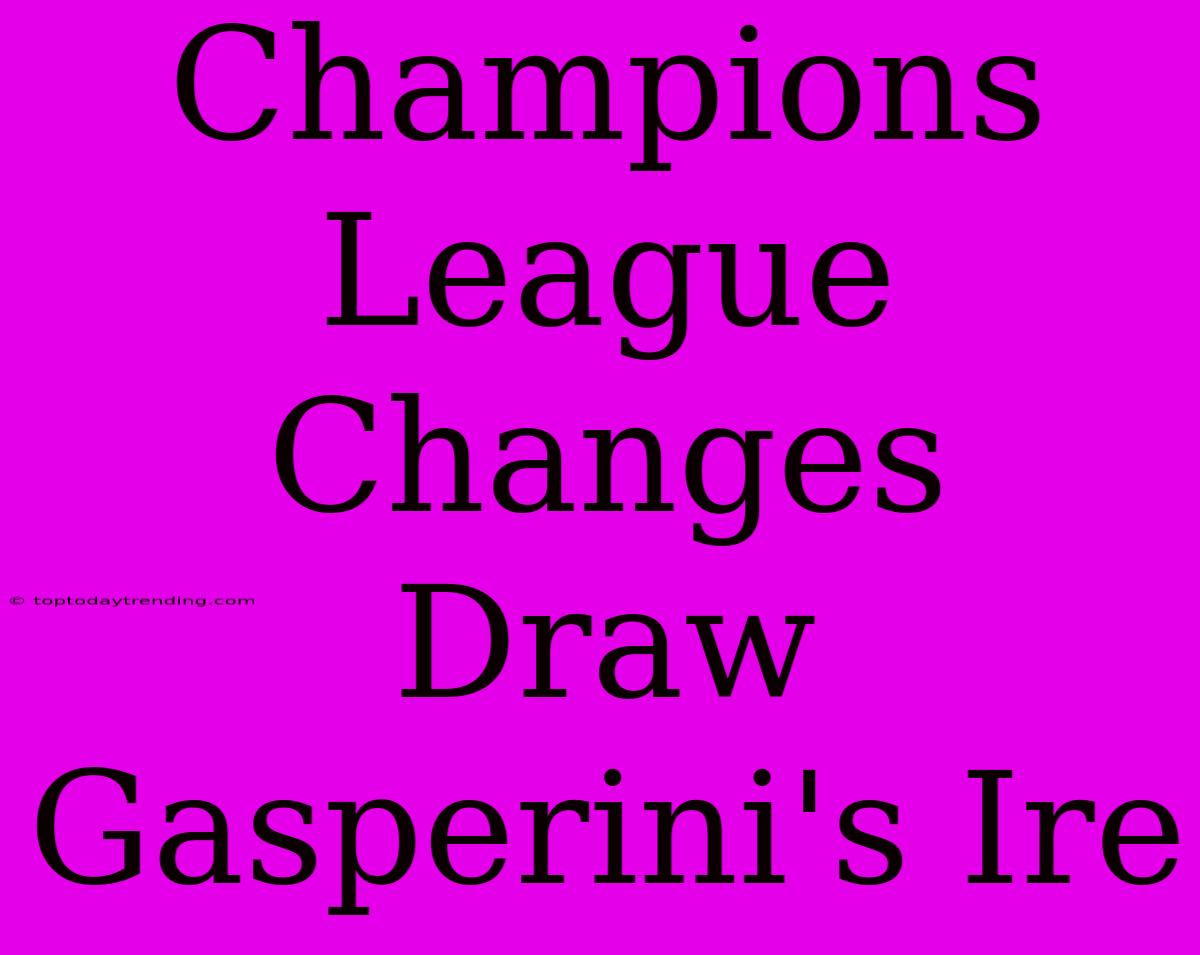 Champions League Changes Draw Gasperini's Ire