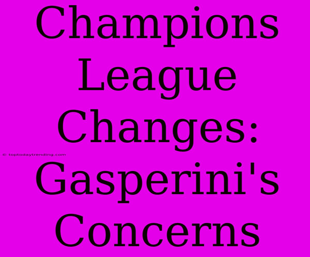 Champions League Changes: Gasperini's Concerns