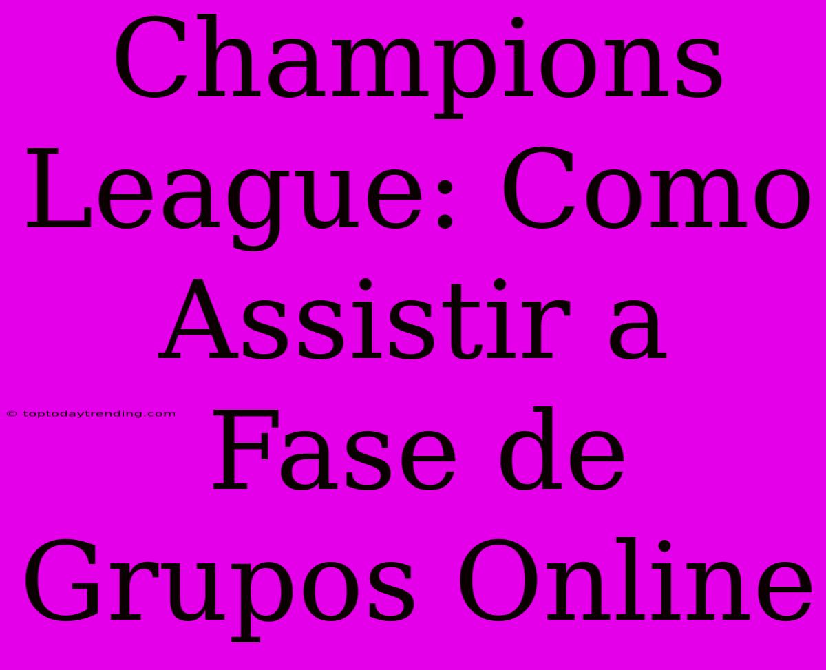 Champions League: Como Assistir A Fase De Grupos Online