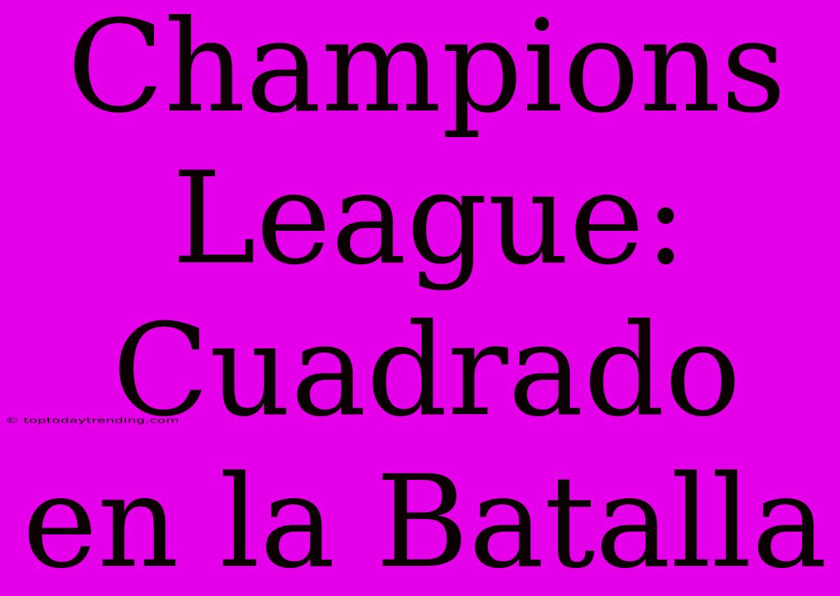 Champions League: Cuadrado En La Batalla