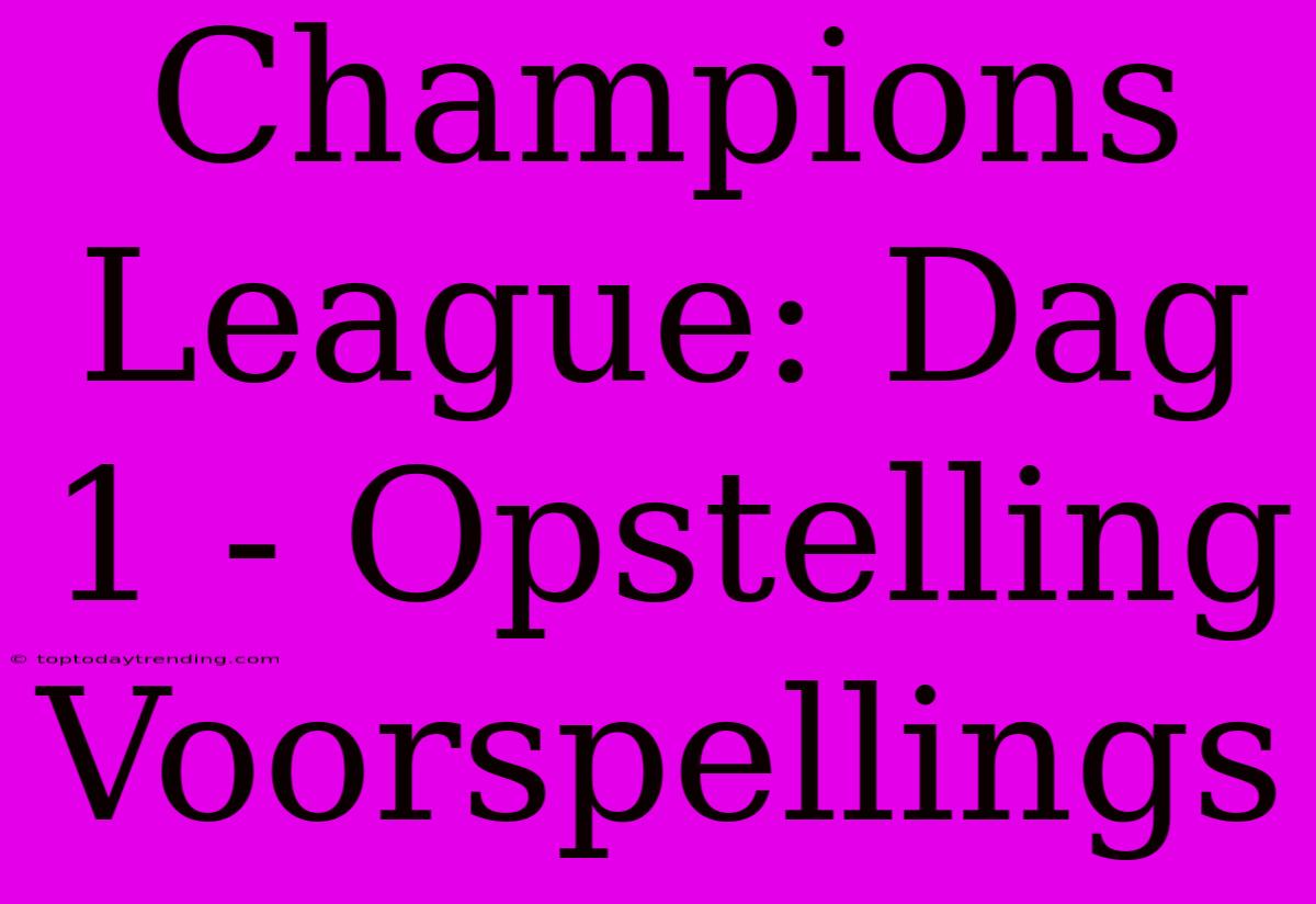 Champions League: Dag 1 - Opstelling Voorspellings