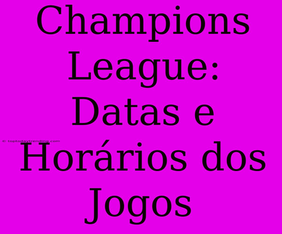 Champions League: Datas E Horários Dos Jogos